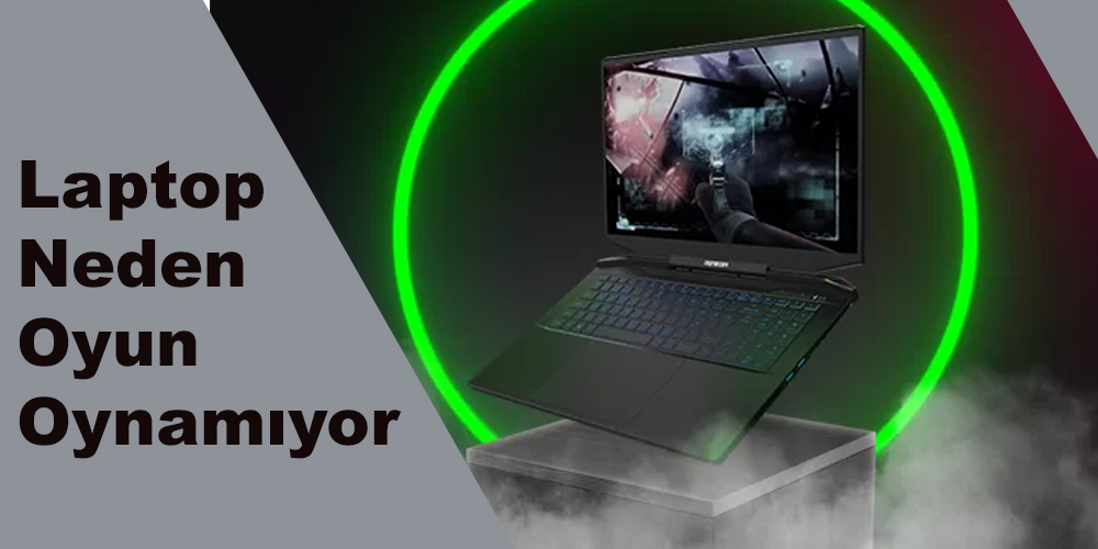 Laptop Neden Oyun Oynamıyor