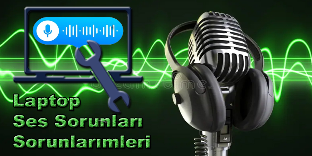 Laptop Ses Sorunları ve çözümleri