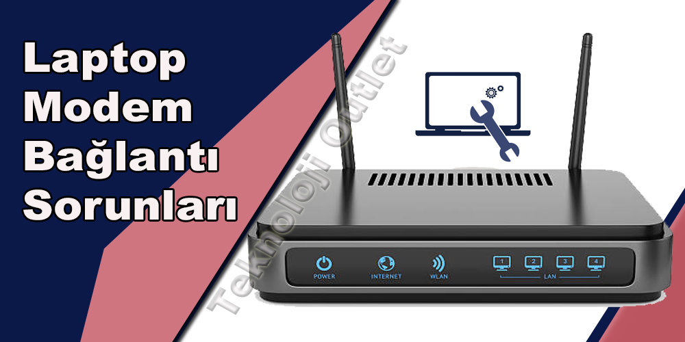 Laptop Modem Bağlantı Sorunları